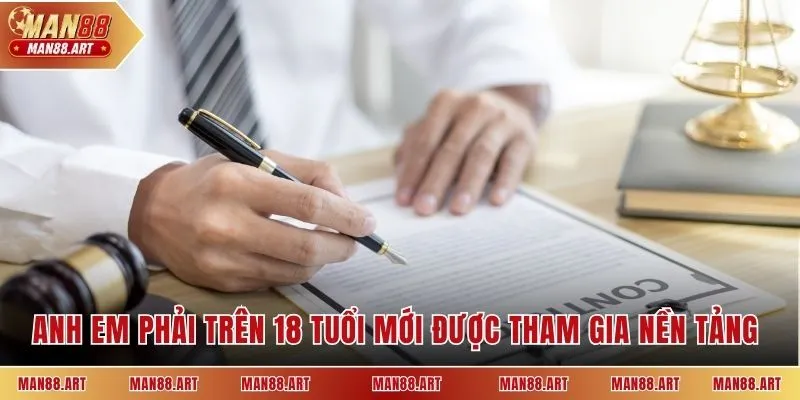 Anh em phải trên 18 tuổi mới được tham gia nền tảng 