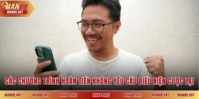 Các chương trình hoàn tiền không yêu cầu điều kiện cược lại