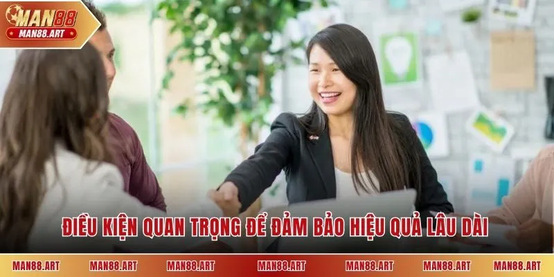 Điều kiện quan trọng để đảm bảo hiệu quả lâu dài 