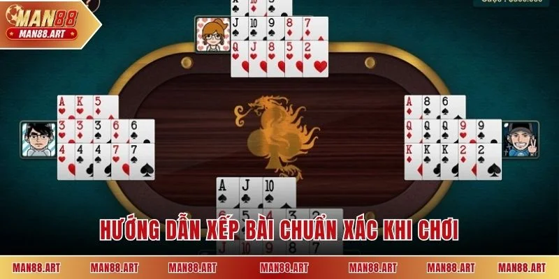 Hướng dẫn xếp bài chuẩn xác khi chơi