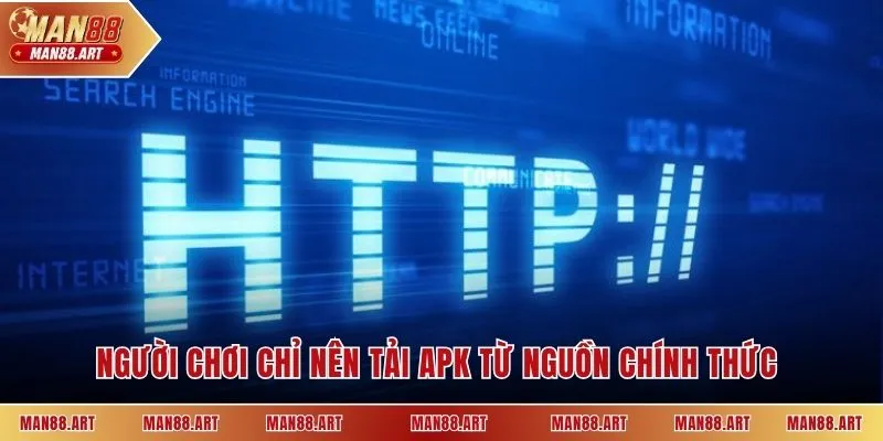 Người chơi chỉ nên tải APK từ nguồn chính thức 