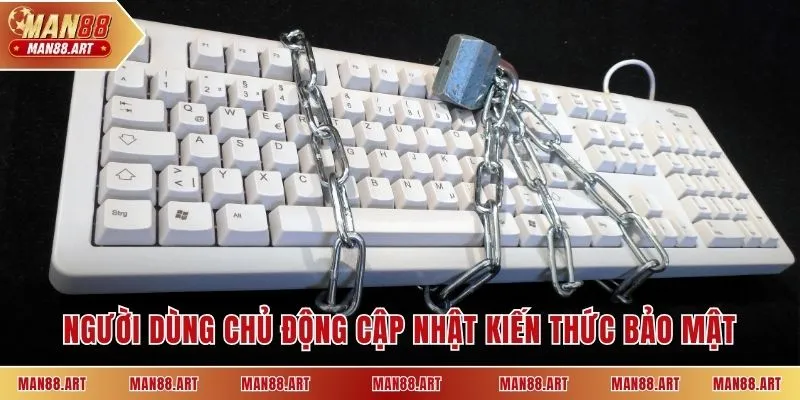 Người dùng chủ động cập nhật kiến thức bảo mật