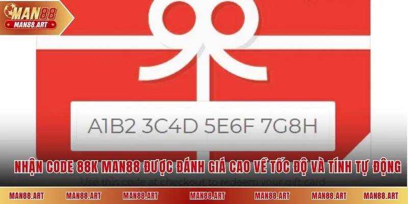 Nhận code 88k Man88 được đánh giá cao về tốc độ và tính tự động