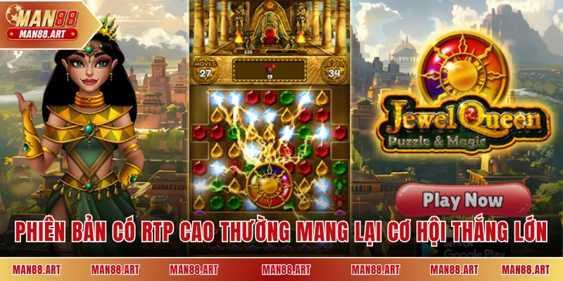 Phiên bản có RTP cao thường mang lại cơ hội thắng lớn