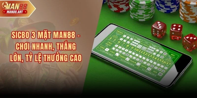 Sicbo 3 Mặt MAN88 - Chơi Nhanh, Thắng Lớn, Tỷ Lệ Thưởng Cao