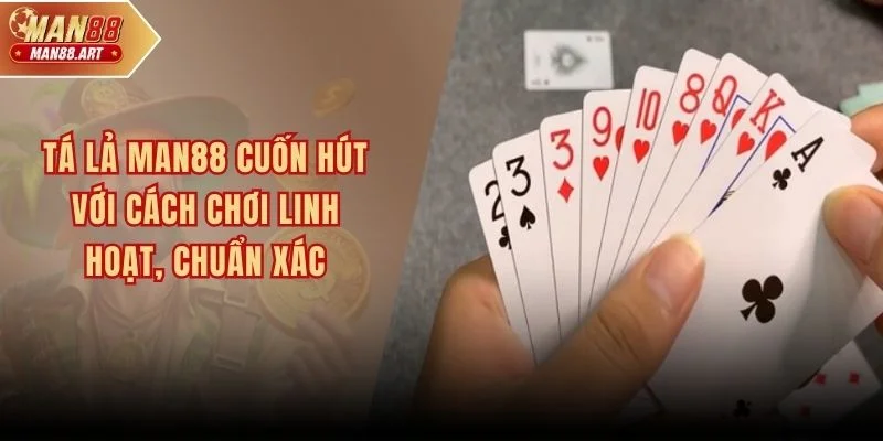Tá Lả MAN88 Cuốn Hút Với Cách Chơi Linh Hoạt, Chuẩn Xác