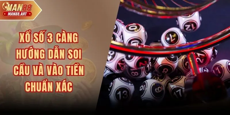 Xổ Số 3 Càng - Hướng Dẫn Soi Cầu Và Vào Tiền Chuẩn Xác