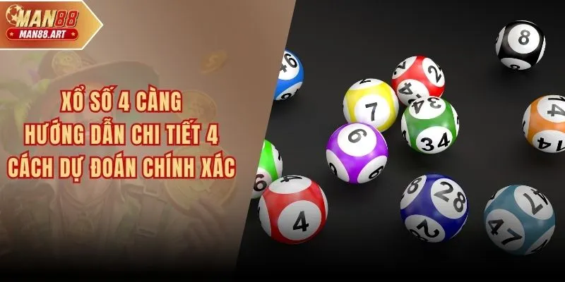 Xổ Số 4 Càng - Hướng Dẫn Chi Tiết 4 Cách Dự Đoán Chính Xác